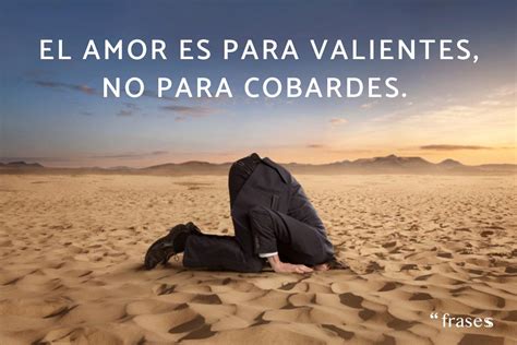 frases sobre cobardes en el amor|Desafiando la cobardía: Frases que inspiran valentía。